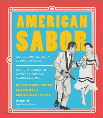 American Sabor: Latinos and Latinas in Us Popular Music / Latinos Y Latinas En La Musica Popular Estadounidense