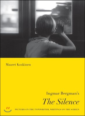 Ingmar Bergman&#39;s the Silence: Pictures in the Typewriter, Writings on the Screen