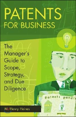 Patents for Business: The Manager&#39;s Guide to Scope, Strategy, and Due Diligence