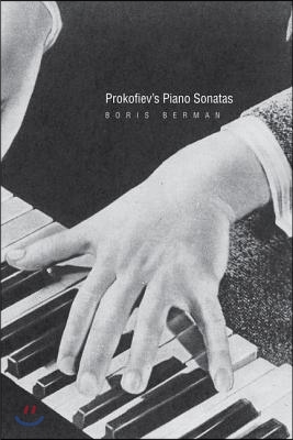 Prokofiev&#39;s Piano Sonatas: A Guide for the Listener and the Performer