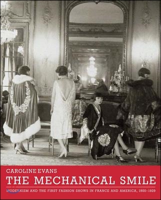 The Mechanical Smile: Modernism and the First Fashion Shows in France and America, 1900-1929