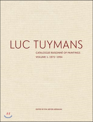 Luc Tuymans: Catalogue Raisonn? of Paintings, Volume 1: 1972-1994