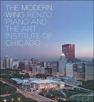 The Modern Wing: Renzo Piano and the Art Institute of Chicago