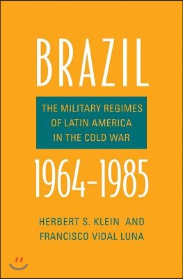 Brazil, 1964-1985: The Military Regimes of Latin America in the Cold War