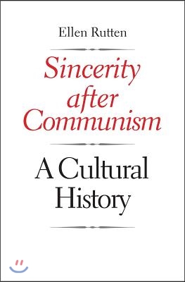 Sincerity After Communism: A Cultural History
