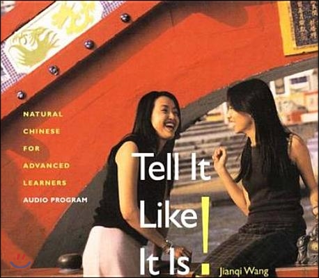 Tell It Like It Is! (3 Audio Cds): Natural Chinese for Advanced Learners