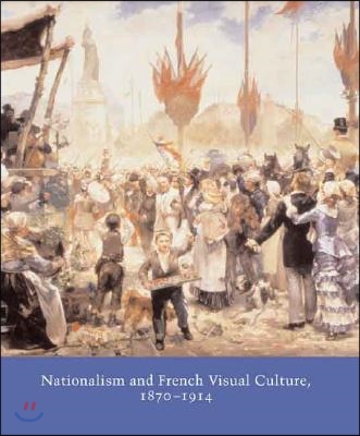 Nationalism and French Visual Culture, 1870-1914