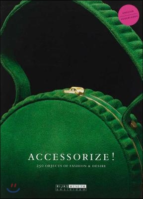 Accessorize!: 250 Objects of Fashion &amp; Desire