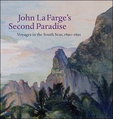 John La Farge&#39;s Second Paradise: Voyages in the South Seas, 1890-1891