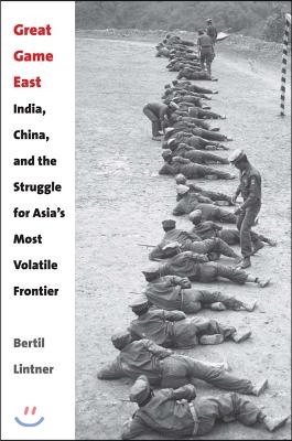 Great Game East: India, China, and the Struggle for Asia&#39;s Most Volatile Frontier