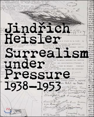 Jindrich Heisler: Surrealism Under Pressure, 1938-1953