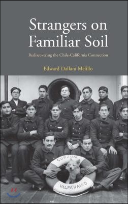 Strangers on Familiar Soil: Rediscovering the Chile-California Connection