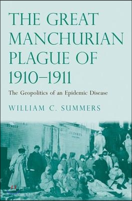 Great Manchurian Plague of 1910-1911: The Geopolitics of an Epidemic Disease