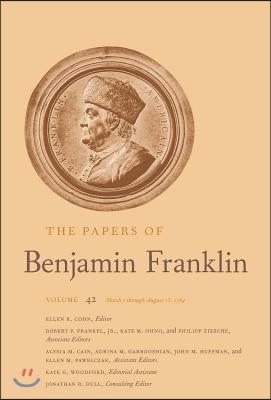 The Papers of Benjamin Franklin, 42: Volume 42: March 1 Through August 15, 1784