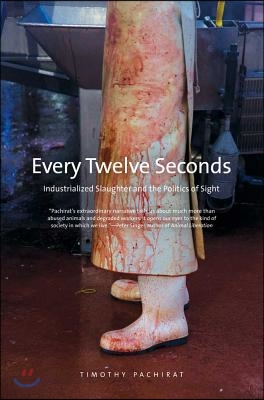 Every Twelve Seconds: Industrialized Slaughter and the Politics of Sight