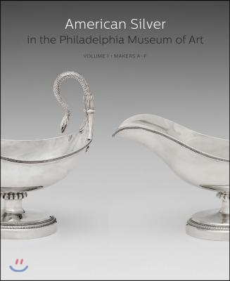 American Silver in the Philadelphia Museum of Art: Volume 1, Makers A-F