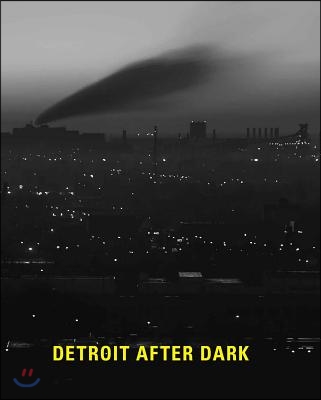 Detroit After Dark: Photographs from the Collection of the Detroit Institute of Arts