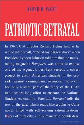 Patriotic Betrayal: The Inside Story of the Cia's Secret Campaign to Enroll American Students in the Crusade Against Communism