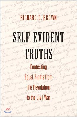 Self-Evident Truths: Contesting Equal Rights from the Revolution to the Civil War