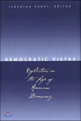 Democratic Vistas: Reflections on the Life of American Democracy