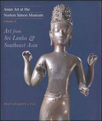 Asian Art at the Norton Simon Museum: Volume 3: Art from Sri Lanka and Southeast Asia