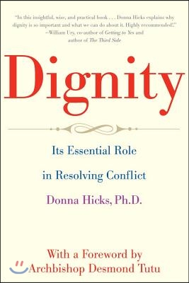 Dignity: Its Essential Role in Resolving Conflict