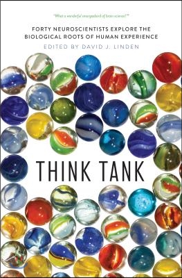 Think Tank: Forty Neuroscientists Explore the Biological Roots of Human Experience