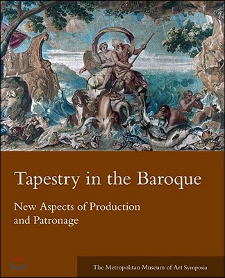 Tapestry in the Baroque: New Aspects of Production and Patronage