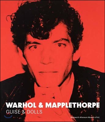 Warhol & Mapplethorpe: Guise & Dolls