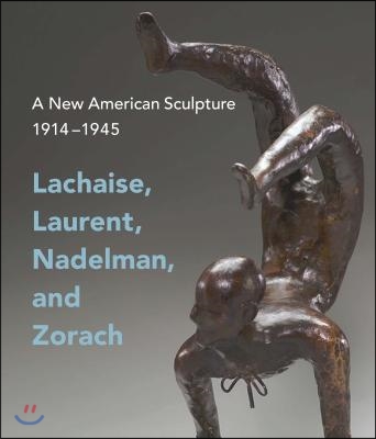 A New American Sculpture, 1914-1945: Lachaise, Laurent, Nadelman, and Zorach