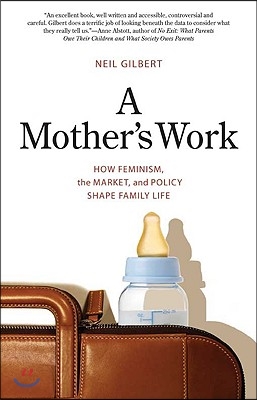 Mother&#39;s Work: How Feminism, the Market, and Policy Shape Family Life