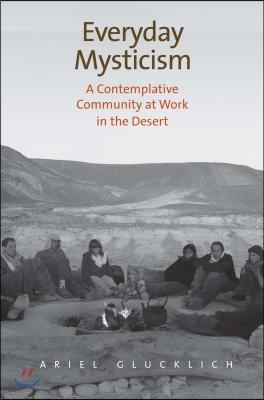 Everyday Mysticism: A Contemplative Community at Work in the Desert