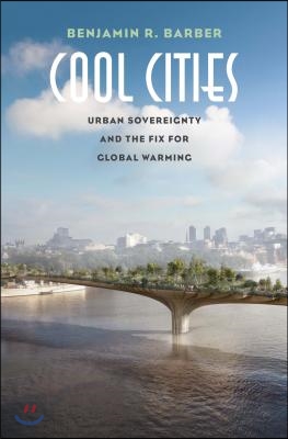 Cool Cities: Urban Sovereignty and the Fix for Global Warming