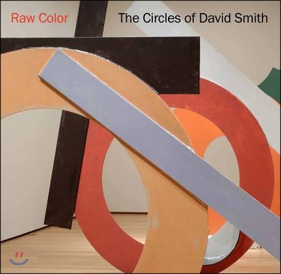 Raw Color: The Circles of David Smith