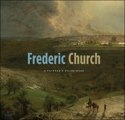Frederic Church: A Painter's Pilgrimage