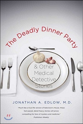 The Deadly Dinner Party: And Other Medical Detective Stories