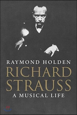 Richard Strauss: A Musical Life