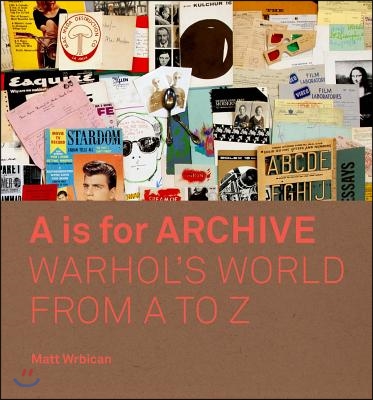 A is for Archive: Warhol&#39;s World from A to Z