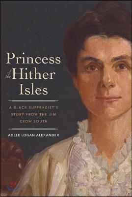 Princess of the Hither Isles: A Black Suffragist&#39;s Story from the Jim Crow South