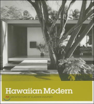 Hawaiian Modern: The Architecture of Vladimir Ossipoff