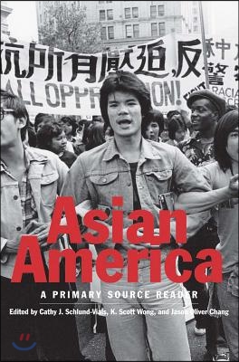 Asian America: A Primary Source Reader