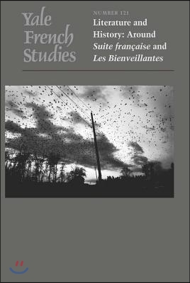 Yale French Studies, Number 121, Volume 121: Literature and History: Around Suite Francaise and Les Bienveillantes