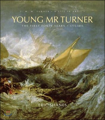 Young Mr. Turner, 1: The First Forty Years, 1775-1815