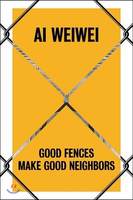 AI Weiwei: Good Fences Make Good Neighbors