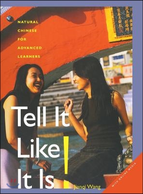 Tell It Like It Is!: Natural Chinese for Advanced Learners