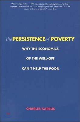The Persistence of Poverty: Why the Economics of the Well-Off Can't Help the Poor