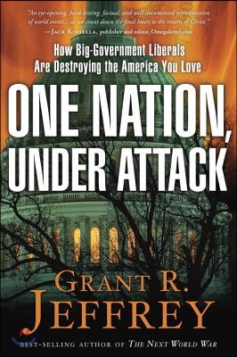 One Nation, Under Attack: How Big-Government Liberals Are Destroying the America You Love