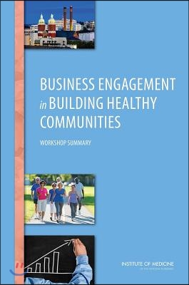 Business Engagement in Building Healthy Communities: Workshop Summary