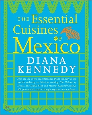 The Essential Cuisines of Mexico: A Cookbook