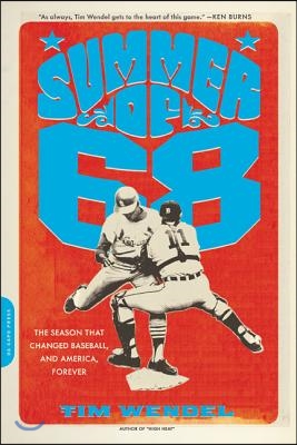 Summer of &#39;68: The Season That Changed Baseball -- And America -- Forever